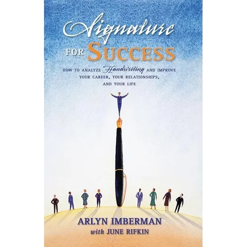 Signature for Success: How to Analyze Handwriting and Improve Your Career, Your Relationships, and Your Life