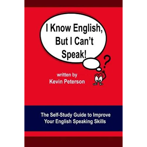 I Know English, But I Can't Speak: The Self Study Guide to Improve Your English Speaking Skills