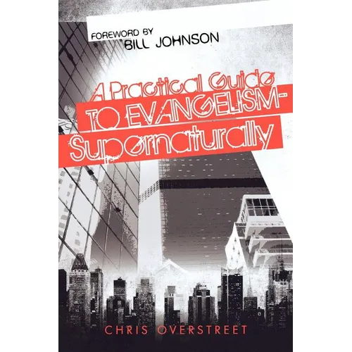 A Practical Guide to Evangelism--Supernaturally