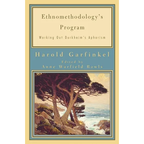 Ethnomethodology's Program: Working Out Durkheim's Aphorism