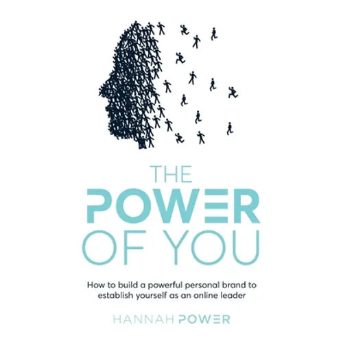 The Power of You: How to Build a Powerful Personal Brand to Establish Yourself as an Online Leader