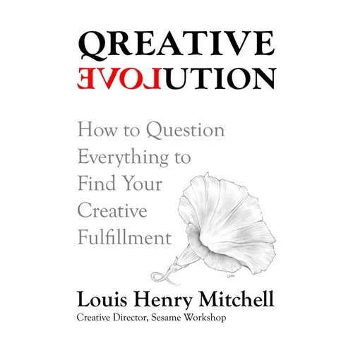 Qreative Evolution: How to Question Everything to Find Your Creative Fulfillment