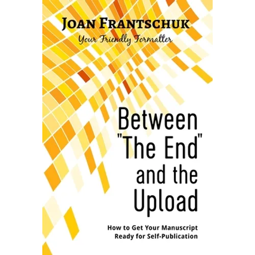 Between "The End" and the Upload: How to Get Your Manuscript Ready for Self-Publication