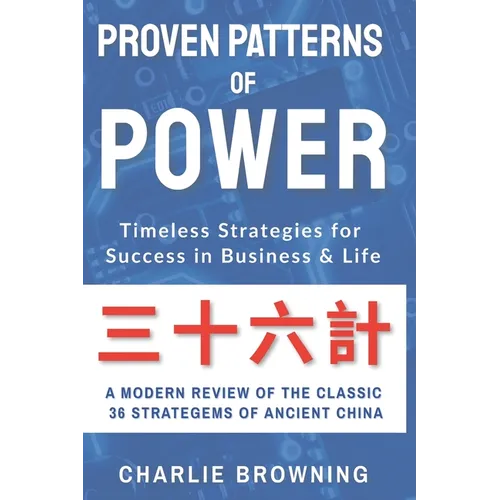 Proven Patterns of Power: Timeless Strategies for Success in Business and Life