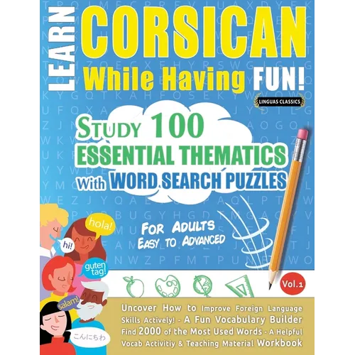 Learn Corsican While Having Fun! - For Adults: Easy to Advanced - Study 100 Essential Thematics with Word Search Puzzles - Vol.1