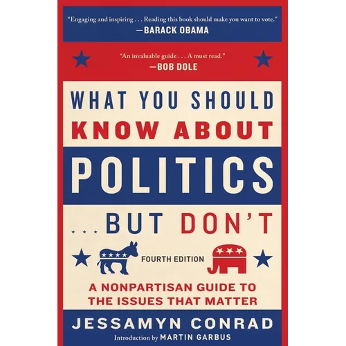 What You Should Know about Politics . . . But Don't, Fourth Edition: A Nonpartisan Guide to the Issues That Matter