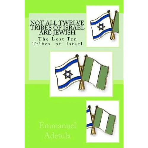 Not All Twelve Tribes of Israel are Jewish: The Lost Ten Tribes of Israel
