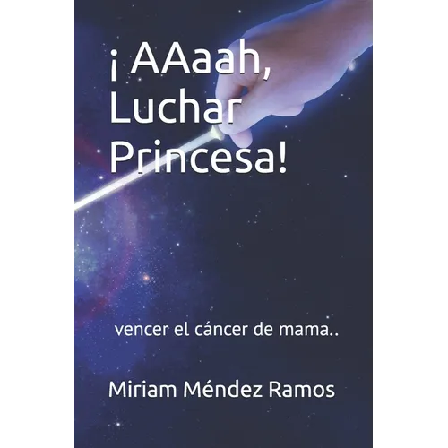 ¡ AAaah, Luchar Princesa!: vencer el cáncer de mama..