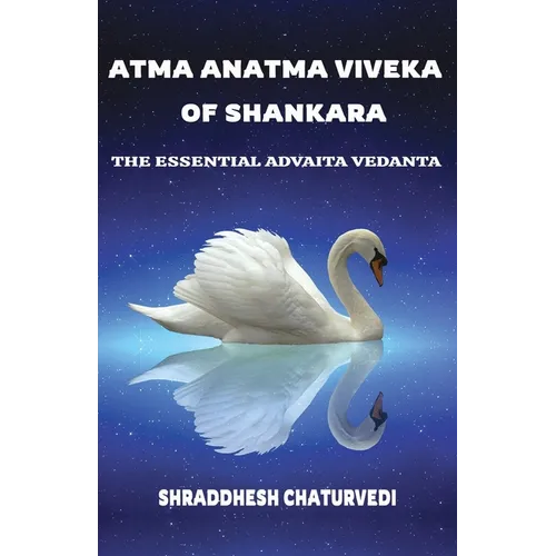 Atma Anatma Viveka Of Shankara: The Essential Advaita Vedanta