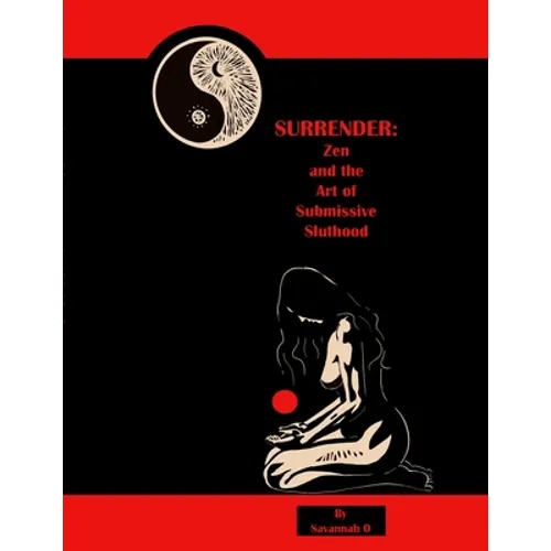 Surrender: Zen and the Art of Submissive Sluthood