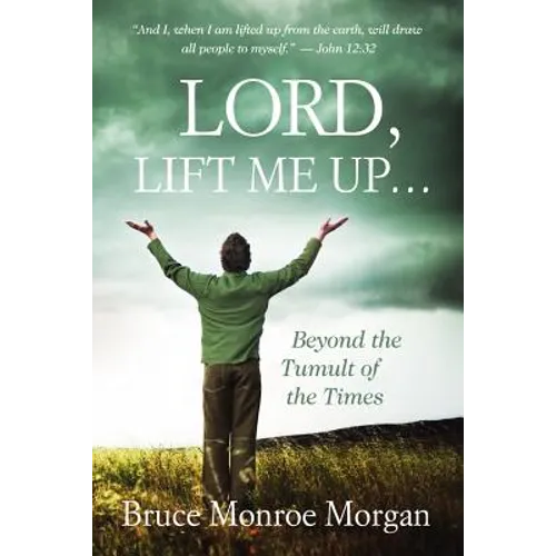 Lord, Lift Me Up: Beyond the Tumult of the Times