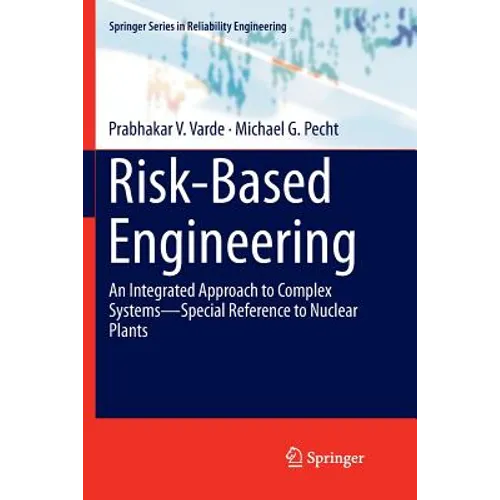 Risk-Based Engineering: An Integrated Approach to Complex Systems--Special Reference to Nuclear Plants