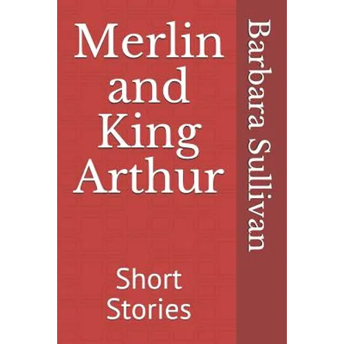 Merlin and King Arthur: Short Stories