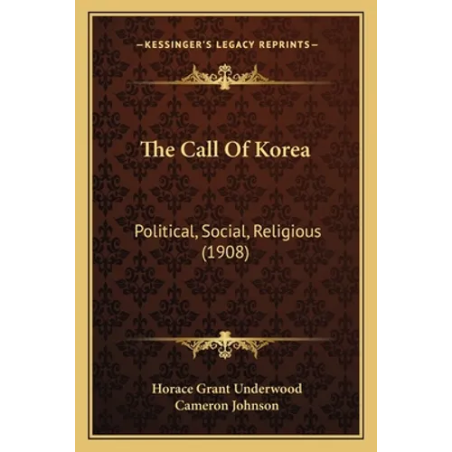 The Call Of Korea: Political, Social, Religious (1908)