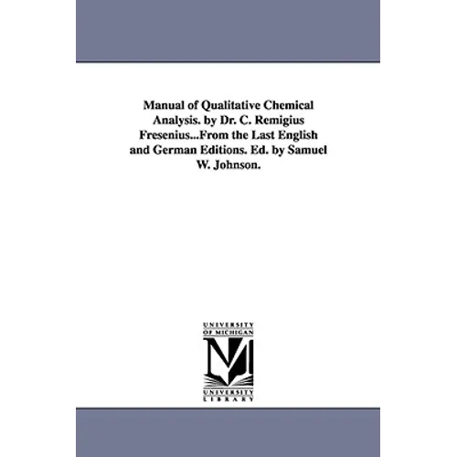 Manual of Qualitative Chemical Analysis. by Dr. C. Remigius Fresenius...From the Last English and German Editions. Ed. by Samuel W. Johnson.