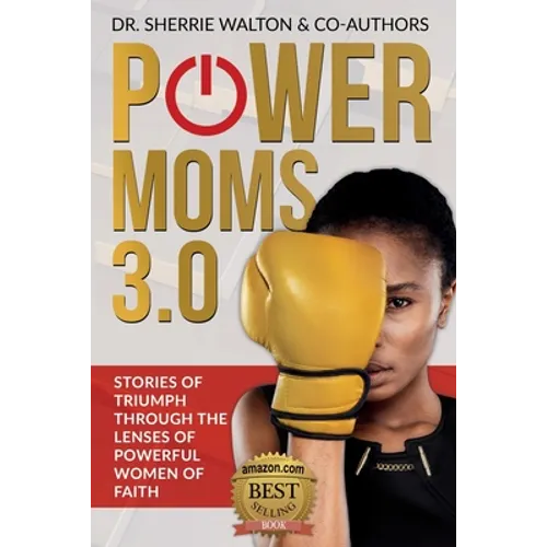 POWER Moms 3.0: Stories of Triumph Through the Lenses of Powerful Women of Faith: Stories of Triumph from