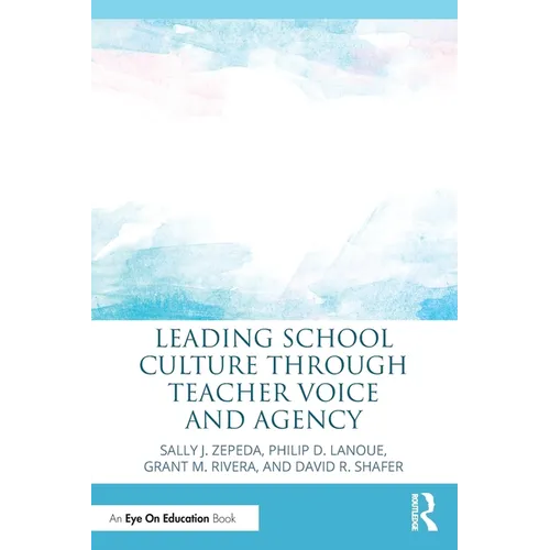 Leading School Culture Through Teacher Voice and Agency