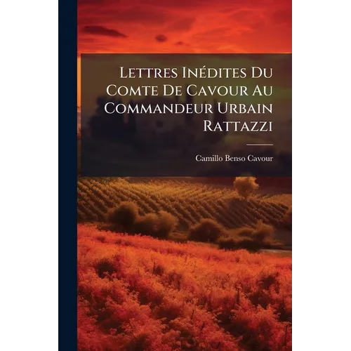 Lettres Inédites Du Comte De Cavour Au Commandeur Urbain Rattazzi