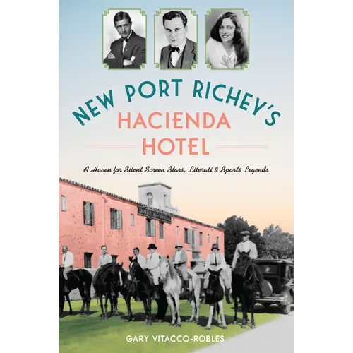 New Port Richey's Hacienda Hotel: A Haven for Silent Screen Stars, Literati & Sports Legends