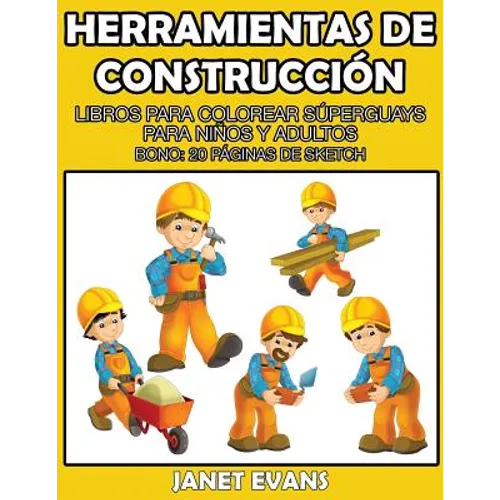 Herramientas de Construccion: Libros Para Colorear Superguays Para Ninos y Adultos (Bono: 20 Paginas de Sketch)