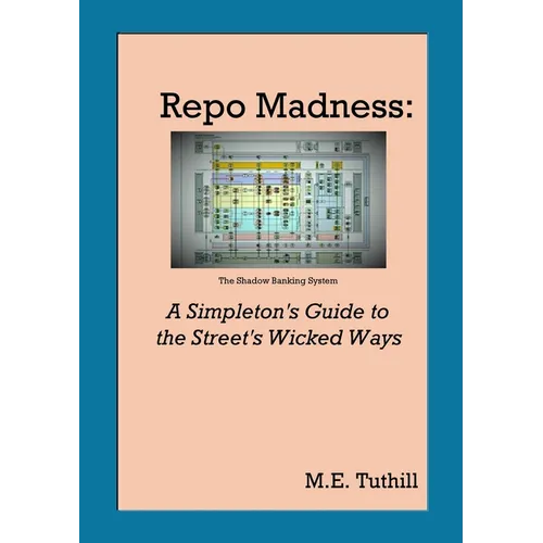 Repo Madness: A Simpleton's Guide to the Street's Wicked Ways