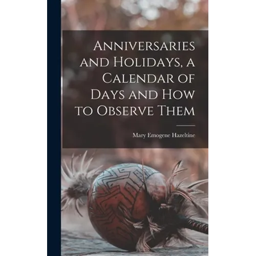 Anniversaries and Holidays, a Calendar of Days and How to Observe Them