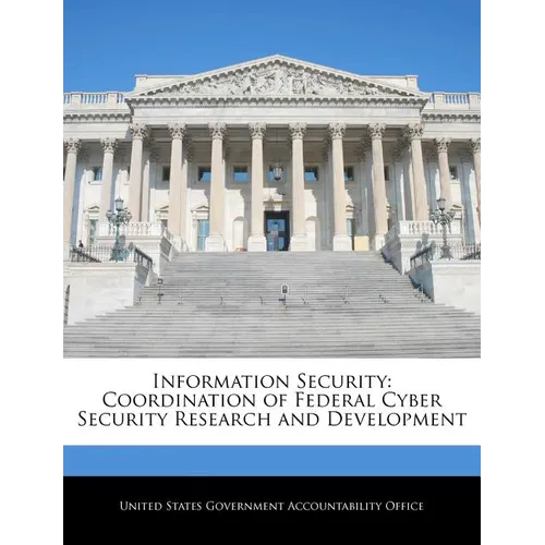 Information Security: Coordination of Federal Cyber Security Research and Development