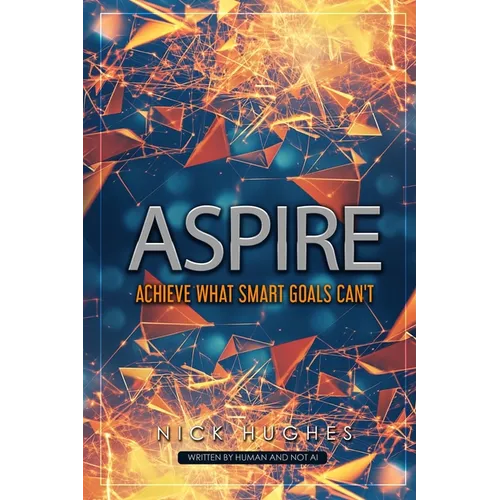 Aspire: Achieve What SMART Goals Can't
