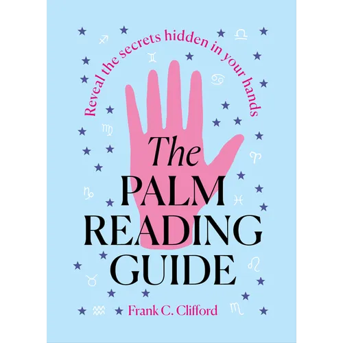 The Palm Reading Guide: Reveal the Secretes Hidden in Your Hands