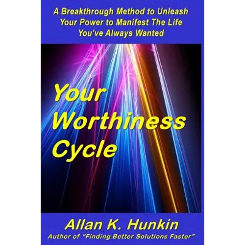 Your Worthiness Cycle: A Breakthrough Method to Unleash Your Power to Manifest The Life You've Always Wanted