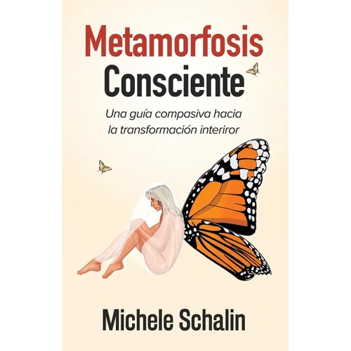 Metamorfosis Consciente: Una guía compasiva hacia la transformación interior