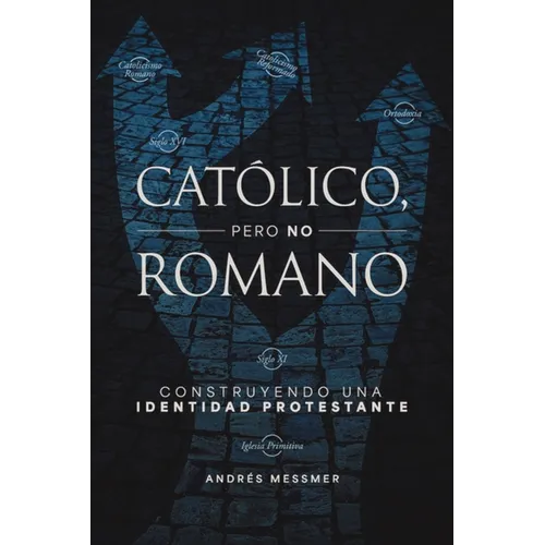 Católico, pero no romano: Construyendo una identidad protestante