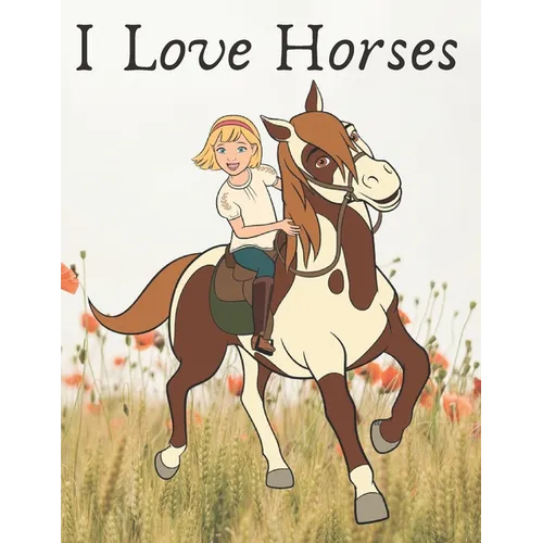 I Love Horses: (horse coloring book for girls)