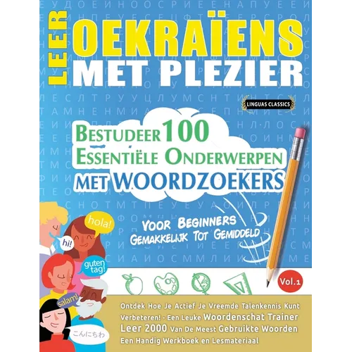 Leer Oekraïens Met Plezier - Voor Beginners: Gemakkelijk Tot Gemiddeld - Bestudeer 100 Essentiële Onderwerpen Met Woordzoekers - Vol.1