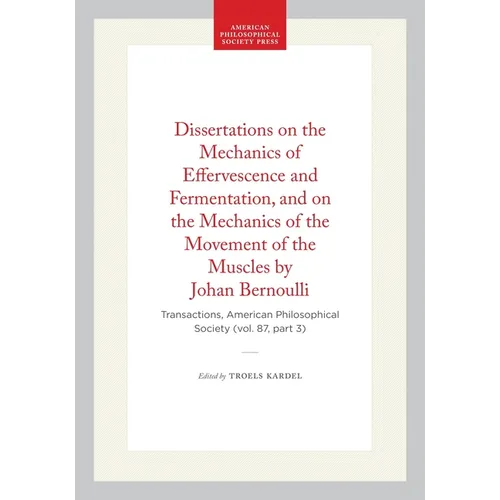 Dissertations on the Mechanics of Effervescence and Fermentation, and on the Mechanics of the Movement of the Muscles by Johan Bernoulli: Transactions
