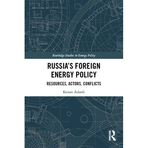 Russia's Foreign Energy Policy: Resources, Actors, Conflicts