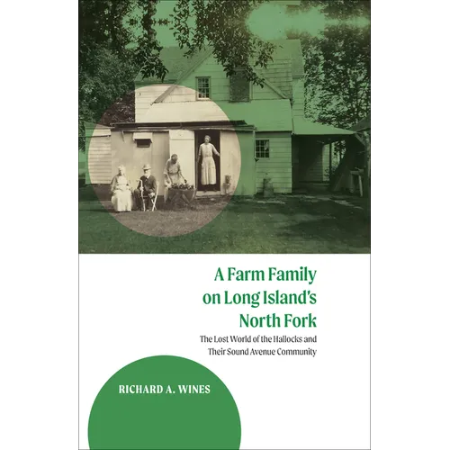 A Farm Family on Long Island's North Fork: The Lost World of the Hallocks and Their Sound Avenue Community