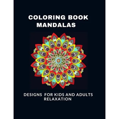 Coloring Book Mandalas Designs for Kids and Adults Relaxation: A Kids and adults Coloring Book with Fun, Easy, and Relaxing Mandalas