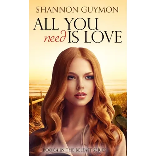 All You Need Is Love: Book 4 in the Belfast Series