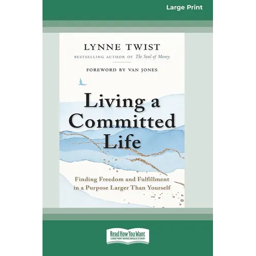 Living a Committed Life: Finding Freedom and Fulfillment in a Purpose Larger Than Yourself [Large Print 16 Pt Edition]