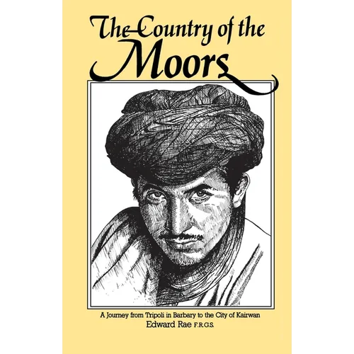 The Country of the Moors: A Journey from Tripoli in Barbary to the City of Kairwan