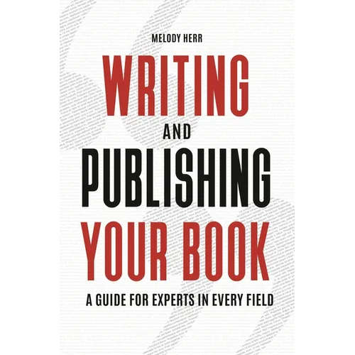 Writing and Publishing Your Book: A Guide for Experts in Every Field