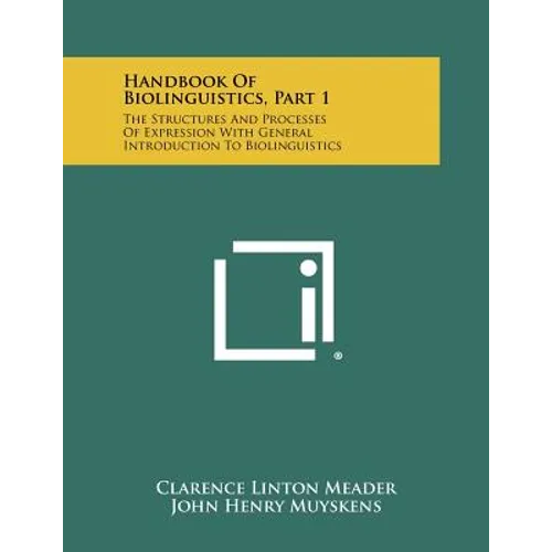 Handbook Of Biolinguistics, Part 1: The Structures And Processes Of Expression With General Introduction To Biolinguistics