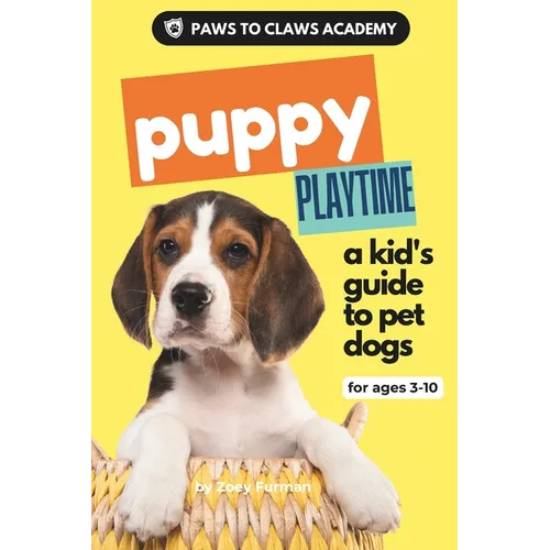 Paws to Claws Academy Puppy Playtime: a kid's guide to pet dogs