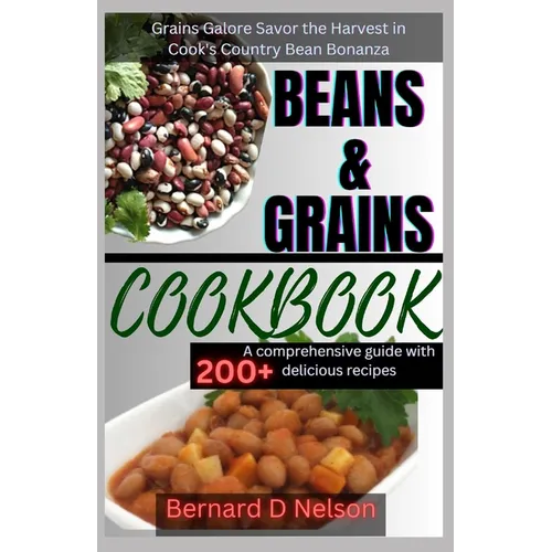 Beans and Grain Cookbook: Grains Galore Savor the Harvest in Cook's Country Bean Bonanza