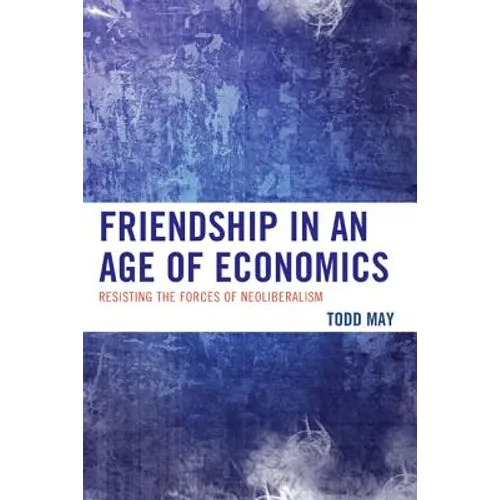 Friendship in an Age of Economics: Resisting the Forces of Neoliberalism
