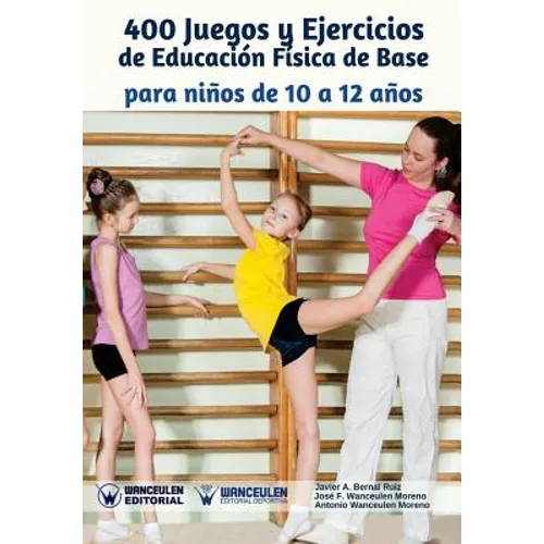 400 Juegos y Ejercicios de Educación Física de Base para niños de 10 a 12 años