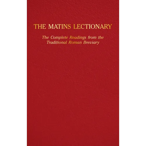 The Matins Lectionary: The Complete Readings from the Traditional Roman Breviary