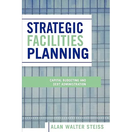 Strategic Facilities Planning: Capital Budgeting and Debt Administration