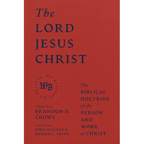 The Lord Jesus Christ: The Biblical Doctrine of the Person and Work of Christ